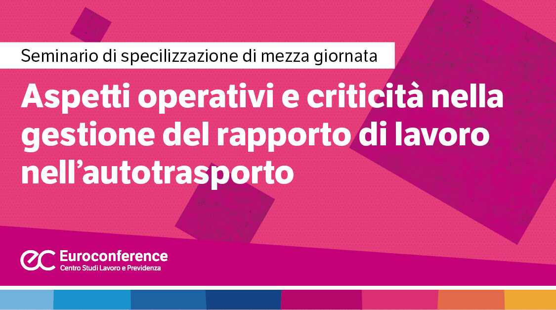Immagine Aspetti operativi e criticità nella gestione del rapporto di lavoro nell’autotrasporto | Euroconference